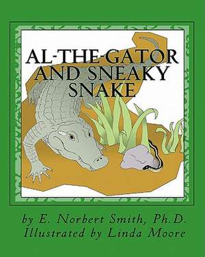 Al-The-Gator and Sneaky Snake de Smith Ph. D., E. Norbert