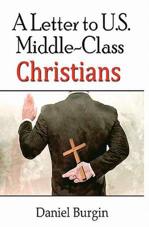 A Letter to Us Middle-Class Christians de Daniel Burgin