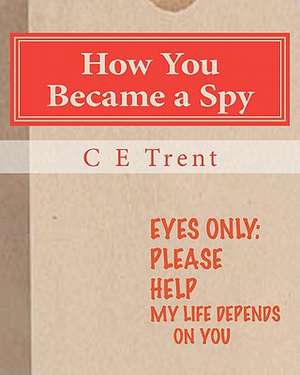 How You Became a Spy de C. E. Trent