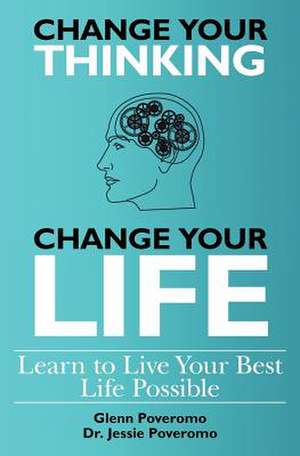 Change Your Thinking, Change Your Life, Learn to Live Your Best Life Possible de Jessie Poveromo