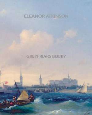 Greyfriars Bobby de Eleanor Atkinson