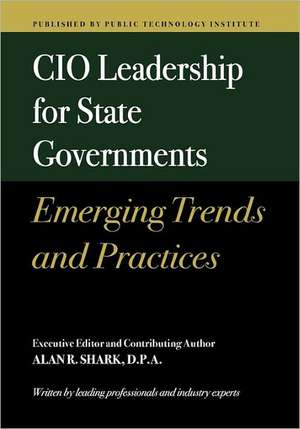 CIO Leadership for State Governments Emerging Trends & Practices de Shark, Alan R.