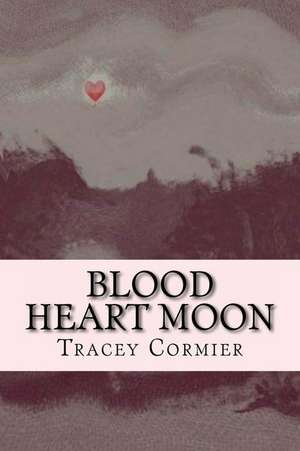 Blood Heart Moon de Tracey Cormier