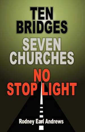 Ten Bridges Seven Churches No Stop Light de Rodney Earl Andrews