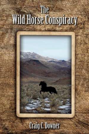 The Wild Horse Conspiracy de Craig C. Downer