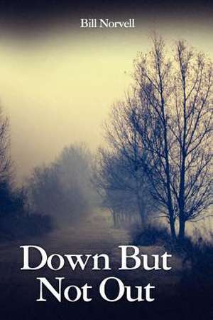 Down But Not Out de Bill Norvell