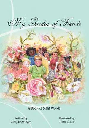 My Garden of Friends de Jacquline Heyer