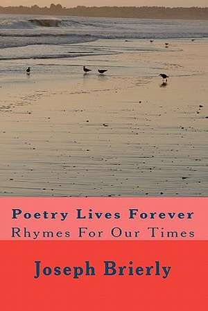 Poetry Lives Forever de Joseph Edward Brierly