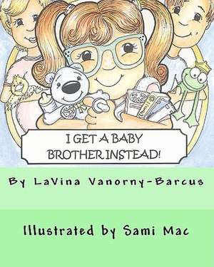 I Get a Baby Brother Instead de Lavina Vanorny-Barcus