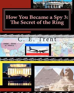 How You Became a Spy 3 de C. E. Trent