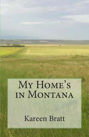 My Home's in Montana de Kareen Bratt