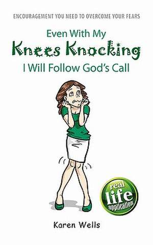 Even with My Knees Knocking I Will Follow God's Call de Karen Wells