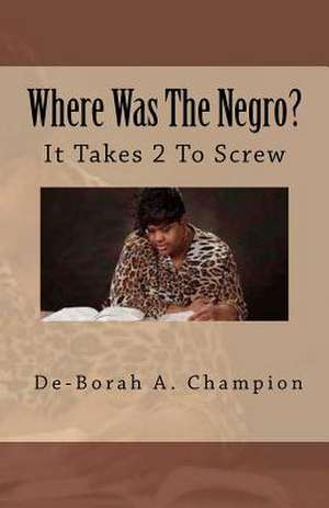 Where Was the Negro? de De-Borah A. Champion