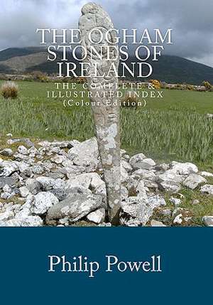 The Ogham Stones of Ireland (Color Edition) de Powell, MR Philip I.