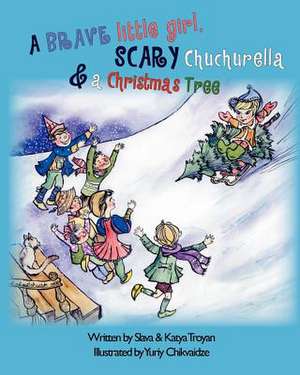 A Brave Little Girl, Scary Chuchurella and a Christmas Tree de Slava &. Katya Troyan