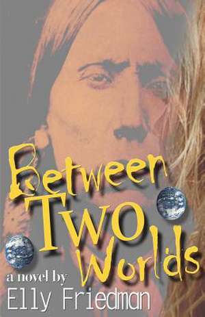 Between Two Worlds de Elly Friedman