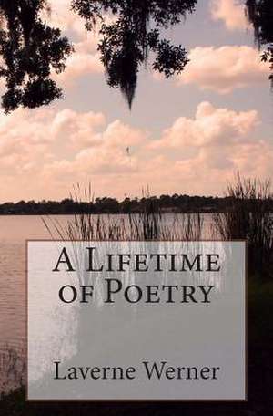 A Lifetime of Poetry de Laverne Werner