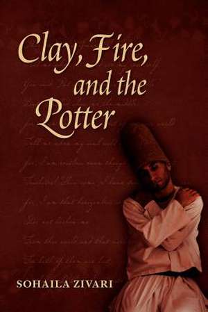 Clay, Fire and the Potter de Sohaila Zivari