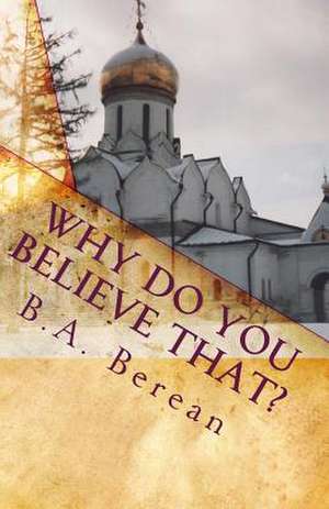 Why Do You Believe That? de B. a. Berean