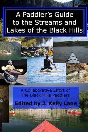 A Paddler's Guide to the Streams and Lakes of the Black Hills de J. Kelly Lane