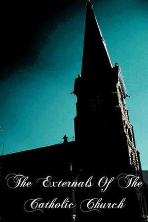 The Externals of the Catholic Church de Fr John F. Sullivan