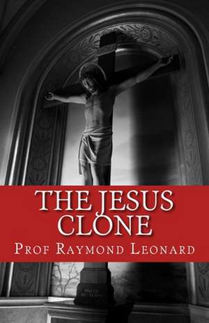 The Jesus Clone de MR Raymond Leonard