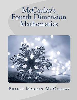 McCaulay's Fourth Dimension Mathematics de Philip Martin McCaulay