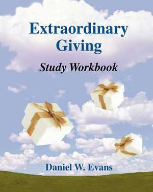 Extraordinary Giving Study Workbook de Daniel W. Evans