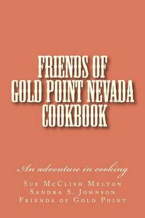 Friends of Gold Point Nevada Cookbook de Sue McClish Melton