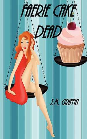 Faerie Cake Dead de J. M. Griffin