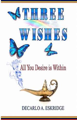 Three Wishes de DeCarlo A. Eskridge