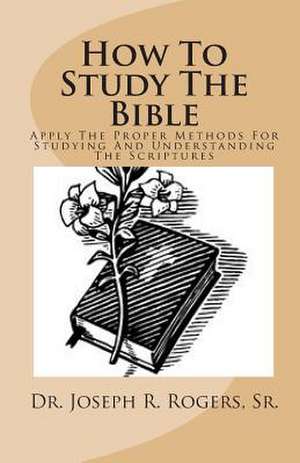 How to Study the Bible de Sr. Dr Joseph R. Rogers