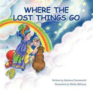 Where the Lost Things Go de Barbara Farnsworth