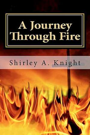 A Journey Through Fire de Mrs Shirley a. Knight