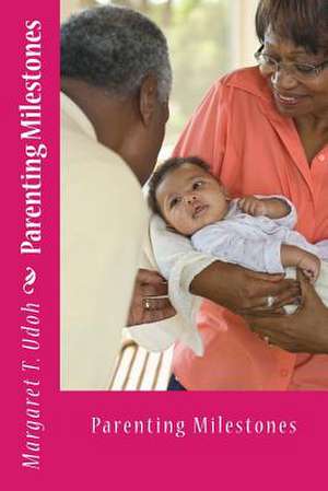 Parenting Milestones de Margaret T. Udoh