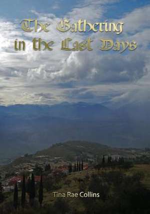 The Gathering in the Last Days de Tina Rae Collins