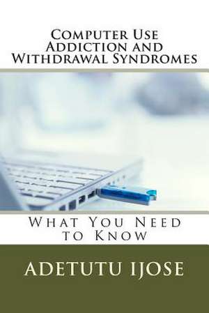 Computer Use Addiction and Withdrawal Syndromes de Adetutu Ijose