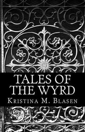 Tales of the Wyrd de Kristina M. Blasen