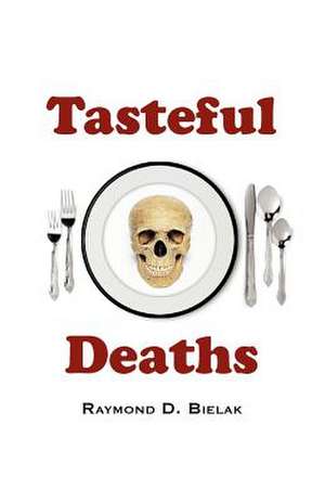 Tasteful Deaths de Raymond D. Bielak