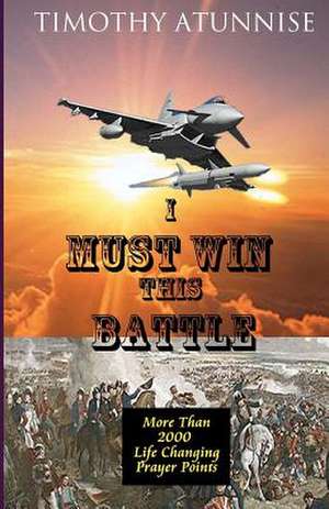 I Must Win This Battle de Timothy Atunnise