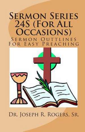 Sermon Series 24s (for All Occasions) de Sr. Dr Joseph R. Rogers