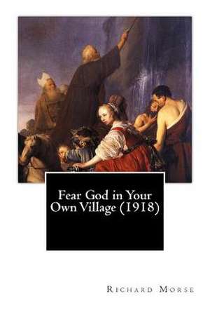 Fear God in Your Own Village (1918) de Richard Morse