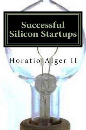 Successful Silicon Startups de Horatio Alger II