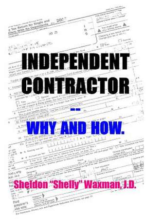 Independent Contractor -- Why and How. de Sheldon "Shelly" Waxman J. D.