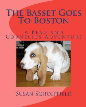 The Basset Goes to Boston de Susan Schoeffield