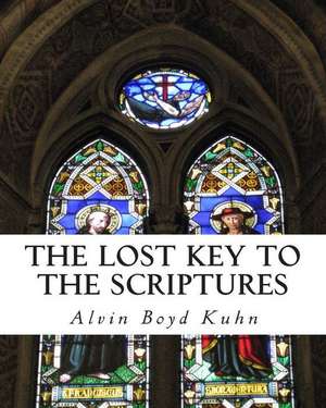 The Lost Key to the Scriptures de Alvin Boyd Kuhn