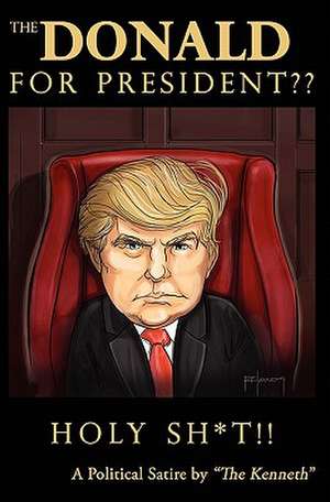 The Donald for President Holy Sh*t!! de Kenneth Sulkoski