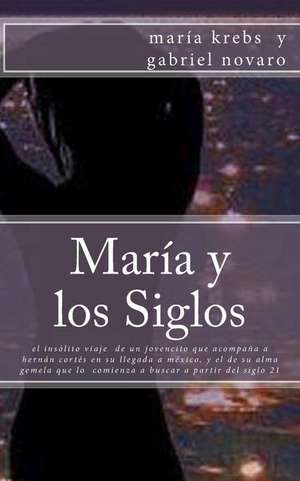 Maria y Los Siglos de Maria Krebs y. Gabriel Novaro