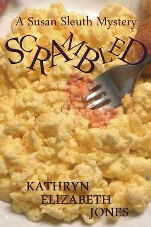 Scrambled: A Susan Cramer Mystery de Kathryn Elizabeth Jones