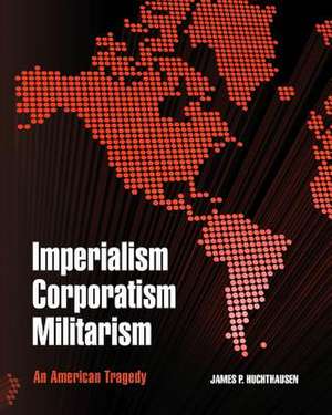 Imperialism Corporatism Militarism de James P. Huchthausen